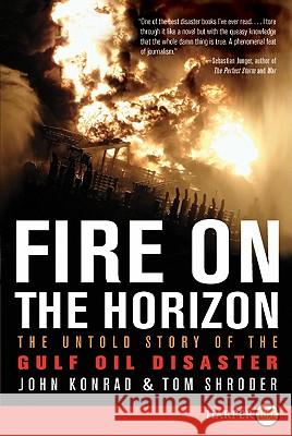 Fire on the Horizon: The Untold Story of the Gulf Oil Disaster Tom Shroder John Konrad 9780062066541 Harperluxe