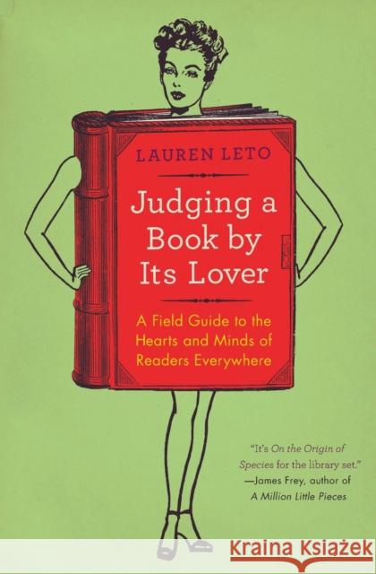 Judging a Book by Its Lover: A Field Guide to the Hearts and Minds of Readers Everywhere Lauren Leto 9780062070142 Harper Perennial