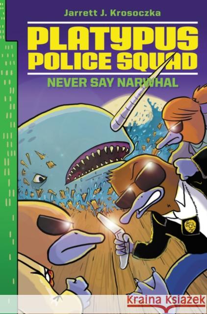 Platypus Police Squad: Never Say Narwhal Jarrett J. Krosoczka Jarrett J. Krosoczka 9780062071705 Walden Pond Press