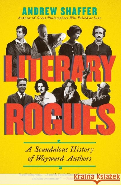 Literary Rogues: A Scandalous History of Wayward Authors Andrew Shaffer 9780062077288