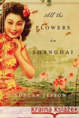 All the Flowers in Shanghai Duncan Jepson 9780062081605