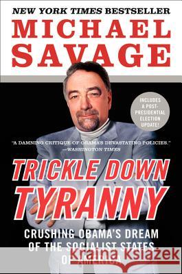 Trickle Down Tyranny: Crushing Obama's Dream of the Socialist States of America Michael Savage 9780062084002 William Morrow & Company