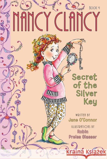 Fancy Nancy: Nancy Clancy, Secret of the Silver Key O                                        Robin Preiss Glasser 9780062084224 HarperCollins Publishers Inc