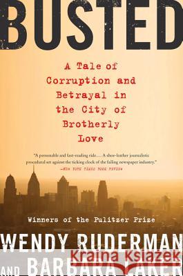 Busted: A Tale of Corruption and Betrayal in the City of Brotherly Love Wendy Ruderman Barbara Laker 9780062085450 Harper Paperbacks