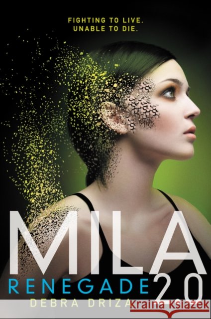 Mila 2.0: Renegade Debra Driza 9780062090409 Katherine Tegen Books