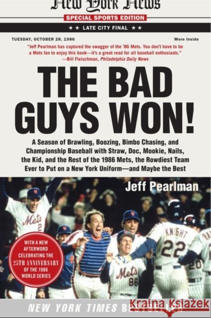 The Bad Guys Won: A Season of Brawling, Boozing, Bimbo Chasing, and Championship Baseball with Straw, Doc, Mookie, Nails, the Kid, and t Jeff Pearlman 9780062097637