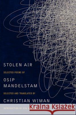 Stolen Air: Selected Poems of Osip Mandelstam Christian Wiman Osip Mandelstam 9780062099426 