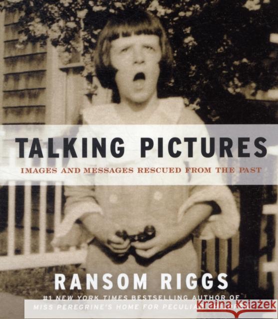 Talking Pictures: Images and Messages Rescued from the Past Ransom Riggs 9780062099495 0