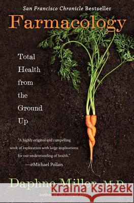 Farmacology: Total Health from the Ground Up Daphne Miller 9780062103154 William Morrow & Company