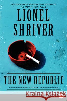 The New Republic Lionel Shriver 9780062107190 Harperluxe