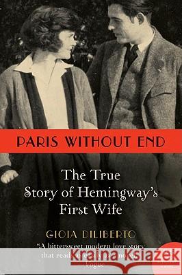 Paris Without End: The True Story of Hemingway's First Wife Gioia Diliberto 9780062108821 Harper Perennial