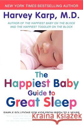 The Happiest Baby Guide to Great Sleep: Simple Solutions for Kids from Birth to 5 Years Karp, Harvey 9780062113320 0