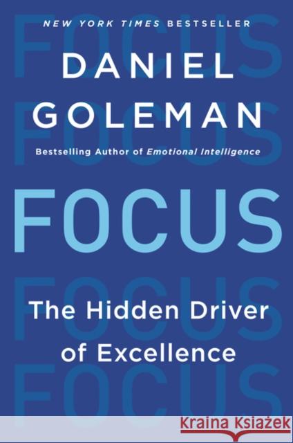 Focus: The Hidden Driver of Excellence Daniel Goleman 9780062114969 Harper Paperbacks