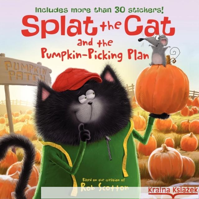Splat the Cat and the Pumpkin-Picking Plan: Includes More Than 30 Stickers! a Fall and Halloween Book for Kids [With Sticker(s)] Scotton, Rob 9780062115867 HarperCollins