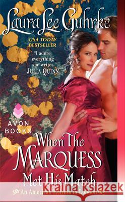 When the Marquess Met His Match: An American Heiress in London Laura Lee Guhrke 9780062118172
