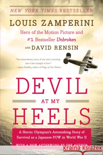 Devil at My Heels: A Heroic Olympian's Astonishing Story of Survival as a Japanese POW in World War II David Rensin 9780062118851 HarperCollins Publishers Inc