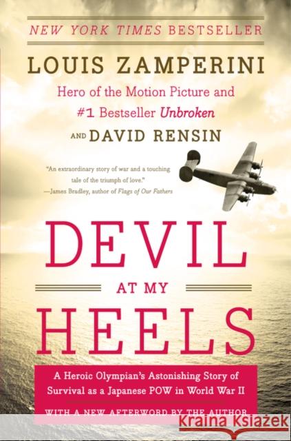 Devil at My Heels: A Heroic Olympian's Astonishing Story of Survival as a Japanese POW in World War II Louis Zamperini 9780062118851 HarperCollins Publishers Inc