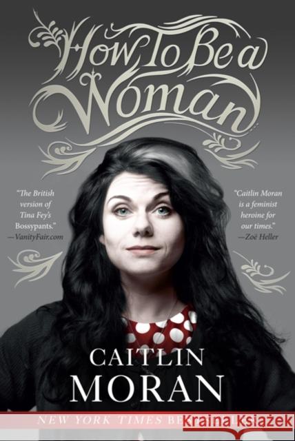 How to Be a Woman Caitlin Moran 9780062124296 Harper Perennial