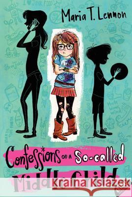 Confessions of a So-Called Middle Child Lennon, Maria T. 9780062126917 HarperCollins