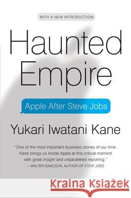 Haunted Empire: Apple After Steve Jobs Yukari Iwatani Kane 9780062128263 HarperBusiness