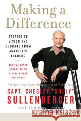 Making a Difference: Stories of Vision and Courage from America's Leaders Chesley Sullenberger 9780062128317