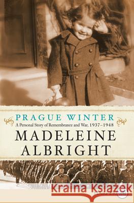 Prague Winter: A Personal Story of Remembrance and War, 1937-1948 Albright, Madeleine 9780062128423