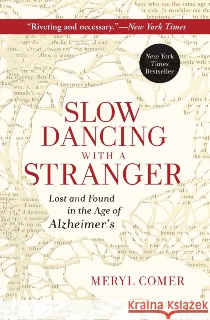 Slow Dancing with a Stranger: Lost and Found in the Age of Alzheimer's Meryl Comer 9780062130853