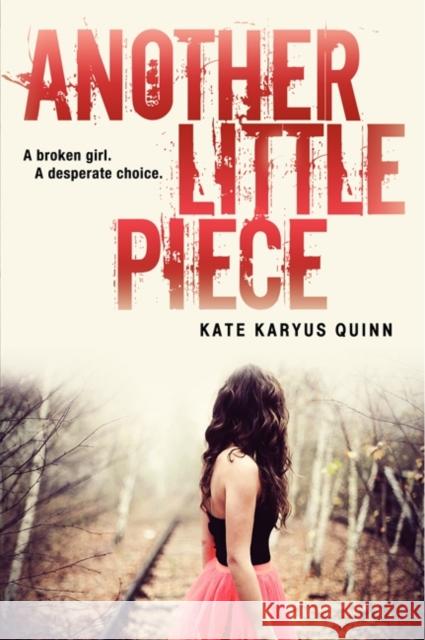 Another Little Piece Kate Karyus Quinn 9780062135933 Harper Teen