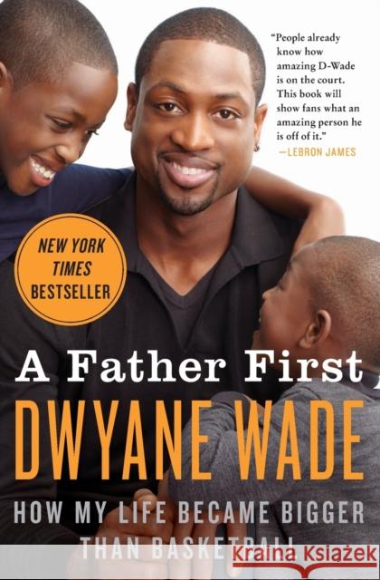 A Father First Wade, Dwyane 9780062136169 William Morrow & Company