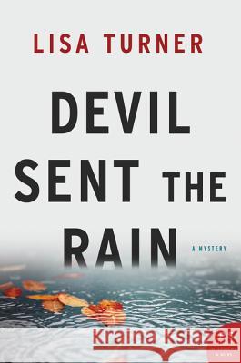 Devil Sent the Rain: A Mystery Lisa Turner 9780062136213 William Morrow & Company