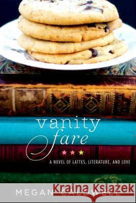 Vanity Fare: A Novel of Lattes, Literature, and Love Caldwell, Megan 9780062188366 William Morrow & Company