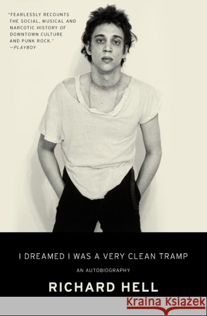 I Dreamed I Was a Very Clean Tramp: An Autobiography Richard Hell 9780062190840 HarperCollins Publishers Inc