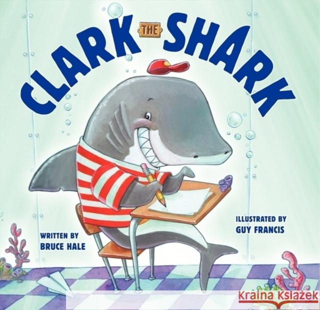 Clark the Shark Bruce Hale 9780062192264