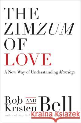 The Zimzum of Love: A New Way of Understanding Marriage Rob Bell Kristen Bell 9780062194237