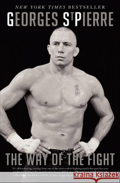 The Way of the Fight Georges St-Pierre 9780062195654 HarperCollins Publishers Inc