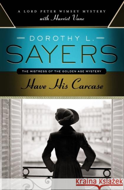 Have His Carcase: A Lord Peter Wimsey Mystery with Harriet Vane Dorothy L. Sayers 9780062196545 Harper Paperbacks