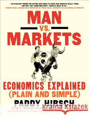 Man vs. Markets: Economics Explained (Plain and Simple) Hirsch, Paddy 9780062196651