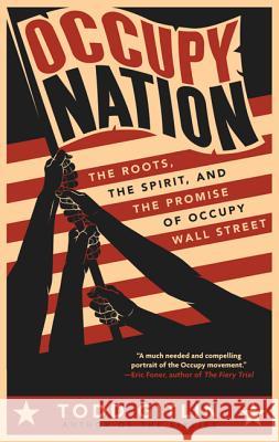 Occupy Nation: The Roots, the Spirit, and the Promise of Occupy Wall Street Gitlin, Todd 9780062200921