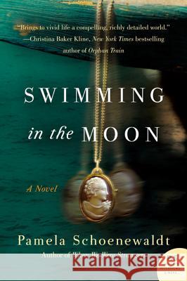 Swimming in the Moon Pamela Schoenewaldt 9780062202239 William Morrow & Company