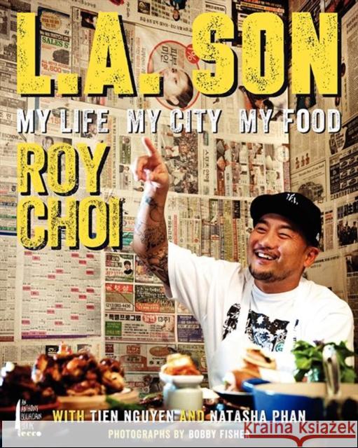 L.A. Son: My Life, My City, My Food Roy Choi Tien Nguyen Natasha Phan 9780062202635 Ecco Press