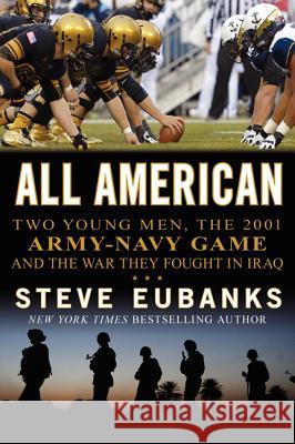 All American: Two Young Men, the 2001 Army-Navy Game and the War They Fought in Iraq Steve Eubanks 9780062202819 William Morrow & Company