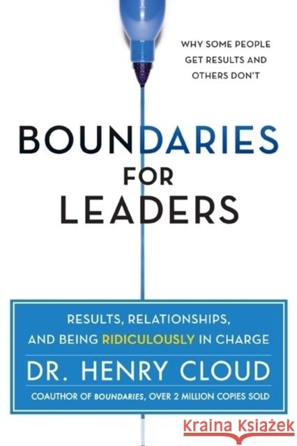 Boundaries for Leaders: Results, Relationships, and Being Ridiculously in Charge Cloud, Henry 9780062206336 0
