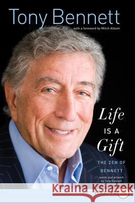 Life Is a Gift: The Zen of Bennett Tony Bennett 9780062207289