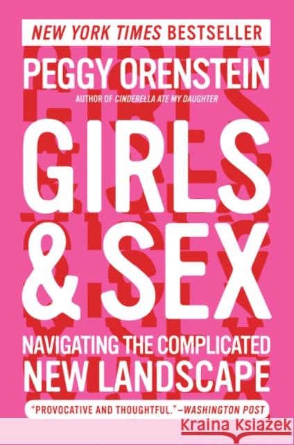 Girls & Sex: Navigating the Complicated New Landscape Peggy Orenstein 9780062209740 Harper Paperbacks