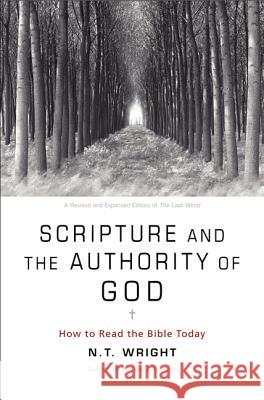 Scripture and the Authority of God: How to Read the Bible Today N. T. Wright 9780062212641 HarperOne