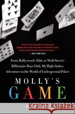 Molly's Game: The True Story of the 26-Year-Old Woman Behind the Most Exclusive, High-Stakes Underground Poker Game in the World Molly Bloom 9780062213082 It Books