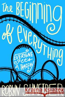 The Beginning of Everything Schneider, Robyn 9780062217141 Katherine Tegen Books