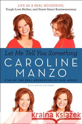 Let Me Tell You Something: Life as a Real Housewife, Tough-Love Mother, and Street-Smart Businesswoman Caroline Manzo 9780062218889 It Books