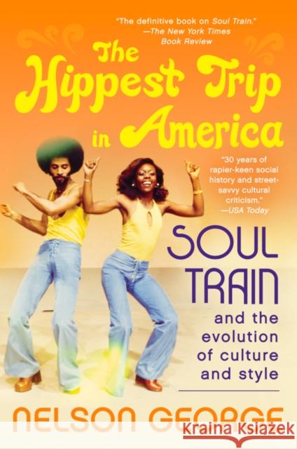 The Hippest Trip in America: Soul Train and the Evolution of Culture & Style Nelson George 9780062221049 William Morrow & Company