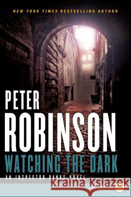 Watching the Dark: An Inspector Banks Novel Peter Robinson 9780062222916 Harperluxe